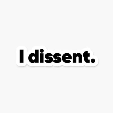 I Dissent. Vinyl Sticker