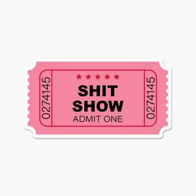 Shit Show Ticket Stub Vinyl Sticker