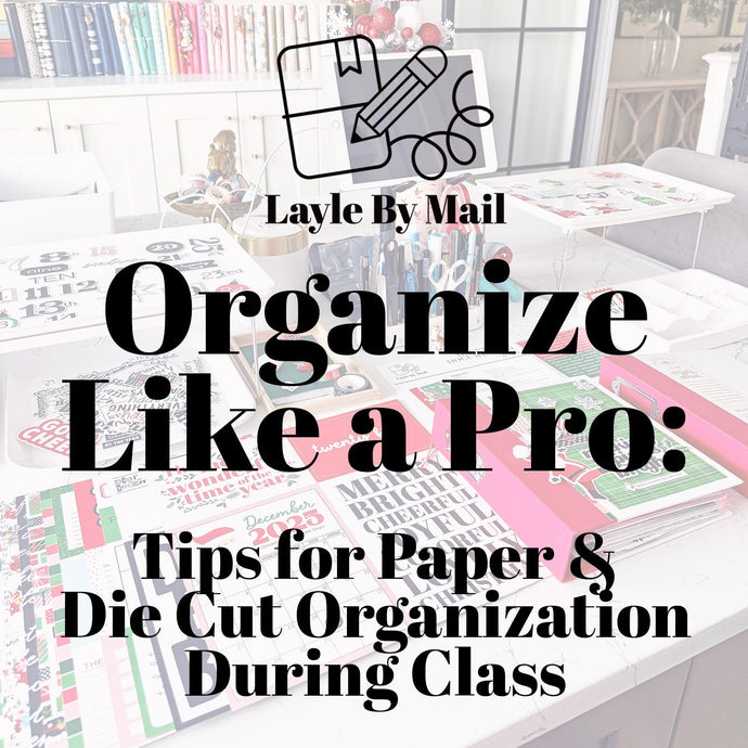 Organize Like a Pro: Tips for Paper & Die Cut Organization During a Class