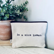 Load image into Gallery viewer, Be a Nice Human Canvas Zipper Pouch