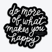Load image into Gallery viewer, Do More of What Makes You Happy Vinyl Sticker