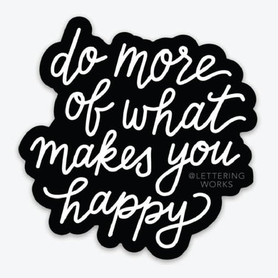 Do More of What Makes You Happy Vinyl Sticker