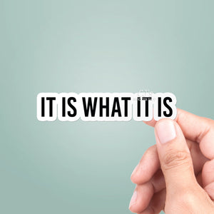 It Is What It Is Vinyl Sticker